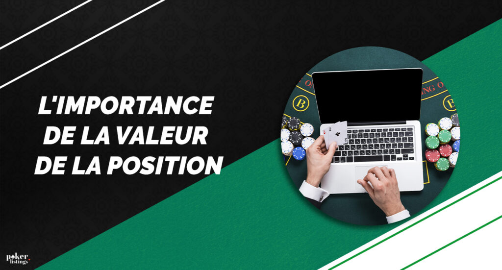 Valeur de la position à la table dans le jeu du Texas Hold'em